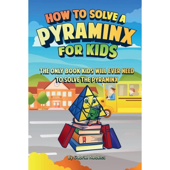 How to Solve a Pyraminx for Kids: The Only Book Kids Will Ever Need to Solve the Pyraminx (Solving the Rubik's Cube for , (Paperback)