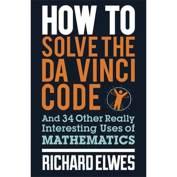 How to Solve the Da Vinci Code : And 34 Other Really Interesting Uses of Mathematics (Paperback)