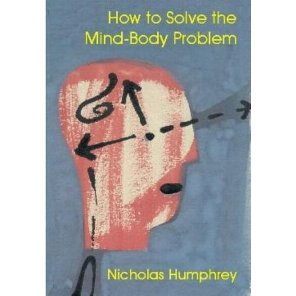 Journal of Consciousness Studies: How to Solve the Mind-- Body Problem (Paperback)