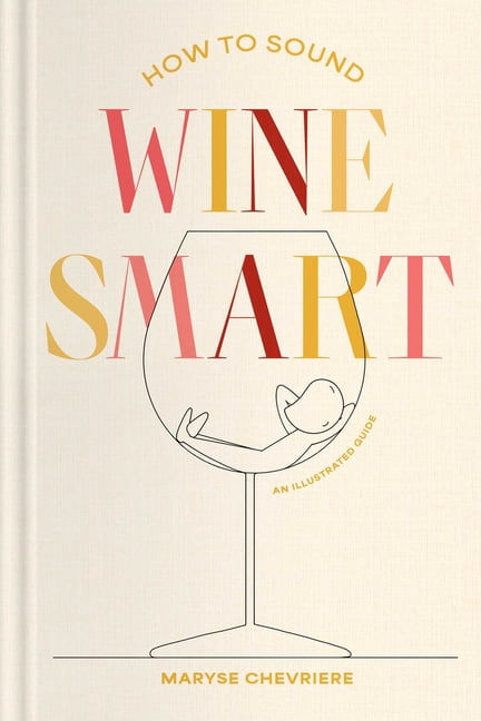How to Sound Wine Smart: An Illustrated Guide, (Hardcover)