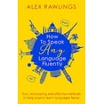 thumbnail image 1 of Pre-Owned How to Speak Any Language Fluently: Fun, Stimulating and Effective Methods to Help Anyone Learn Languages Faster (Paperback) 1472138562 9781472138569, 1 of 1