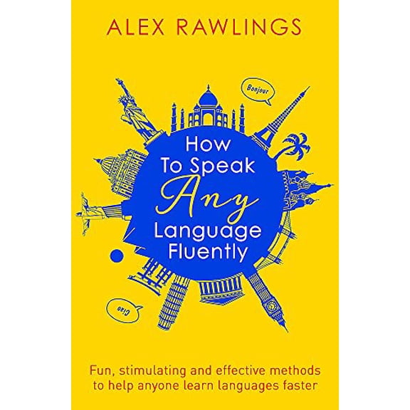 Pre-Owned How to Speak Any Language Fluently: Fun, Stimulating and Effective Methods to Help Anyone Learn Languages Faster (Paperback) 1472138562 9781472138569