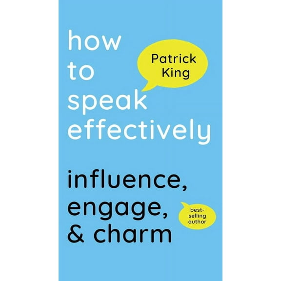 How to Speak Effectively: Influence, Engage, & Charm (Hardcover)