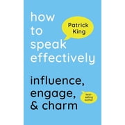 How to Speak Effectively Influence, Engage, Charm Paperback