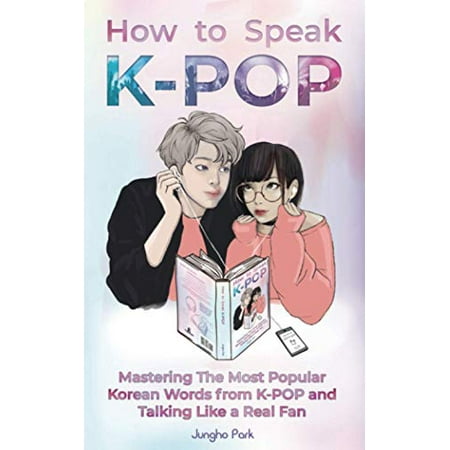 Pre-Owned How to Speak KPOP: Mastering the Most Popular Korean Words from K-POP and Talking Like a Real Fan (Paperback) 1735784400 9781735784403