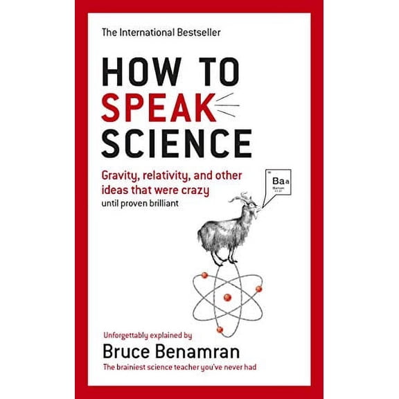 How to Speak Science: Gravity, relativity and other ideas that were crazy until proven brilliant [Paperback] Benamran, Bruce