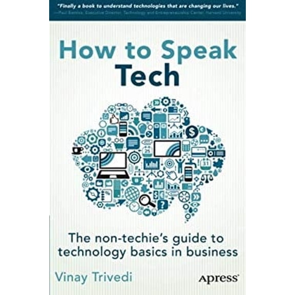 Pre-Owned How to Speak Tech: The Non-Techie's Guide to Technology Basics in Business (Paperback) 1430266104 9781430266105