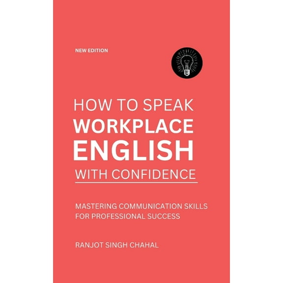 How to Speak Workplace English with Confidence: Mastering Communication Skills for Professional Success, (Paperback)