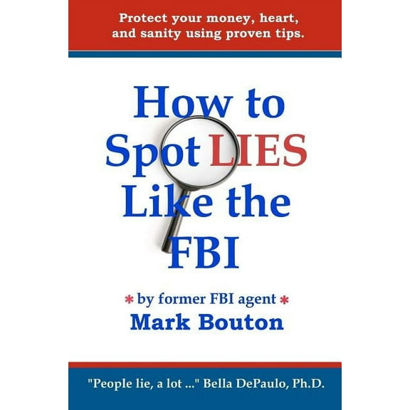 How to Spot Lies Like the FBI: Protect your money, heart, and sanity using proven tips. (Paperback)