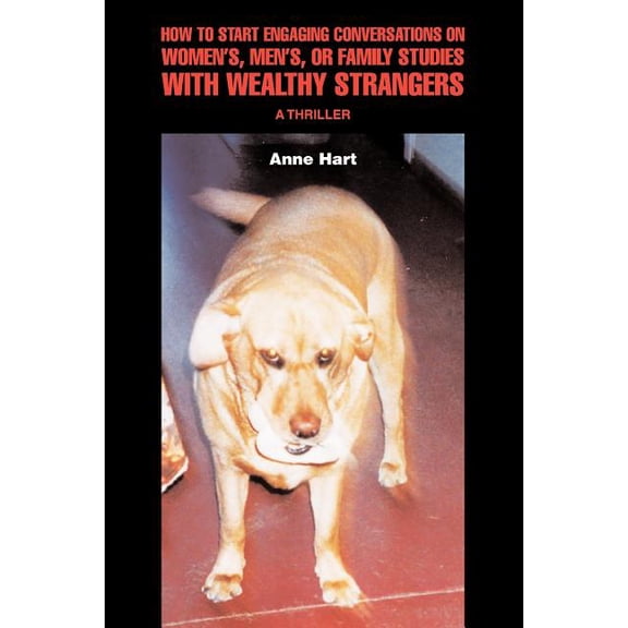How to Start Engaging Conversations on Women's, Men's, or Family Studies with Wealthy Strangers: A Thriller, (Paperback)