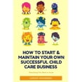 thumbnail image 1 of How to Start & Maintain Your Own Successful Child Care Business (Paperback), 1 of 1