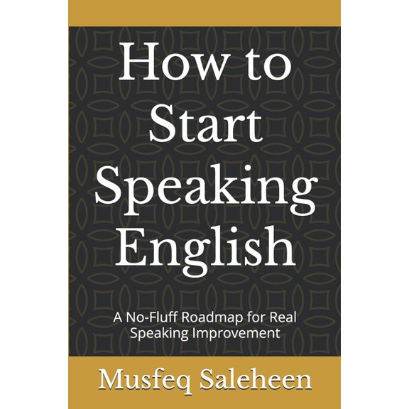 How to Start Speaking English: A No-Fluff Roadmap for Real Speaking Improvement, (Paperback)