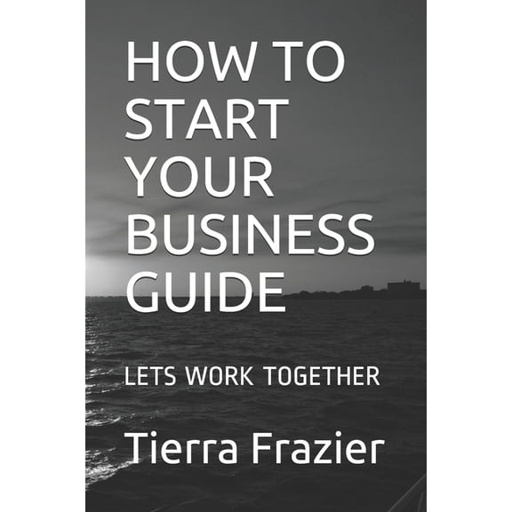 How to Start Your Business Guide: Lets Work Together (Paperback)
