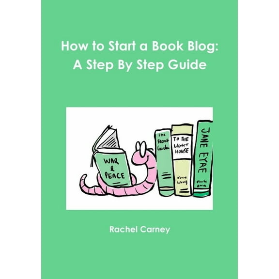 How to Start a Book Blog: A Step By Step Guide, (Paperback)