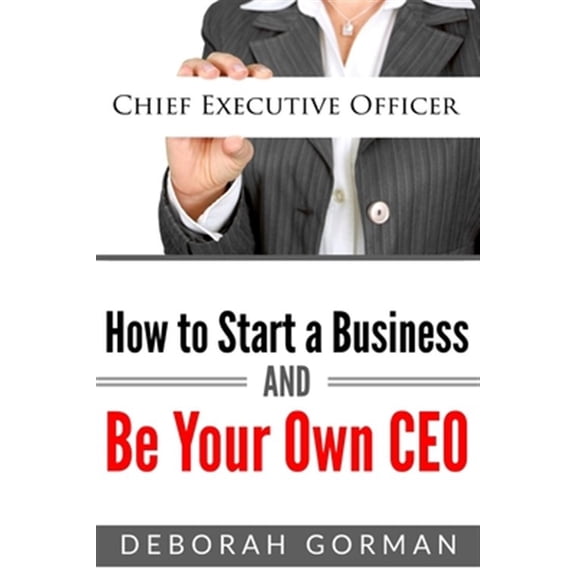 How to Start a Business and Be Your Own CEO (Paperback)