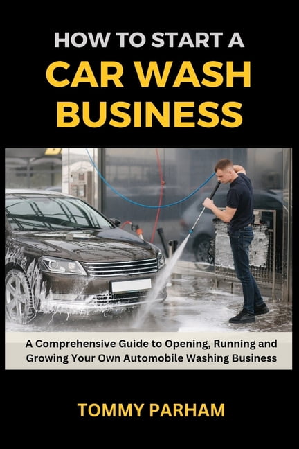 How to Start a Car Wash Business: A Comprehensive Guide to Opening ...