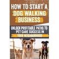 thumbnail image 1 of How to Start a Dog Walking Business: Comprehensive Guide to Starting and Growing Your Own Successful Dog Walking Busines, (Paperback), 1 of 1