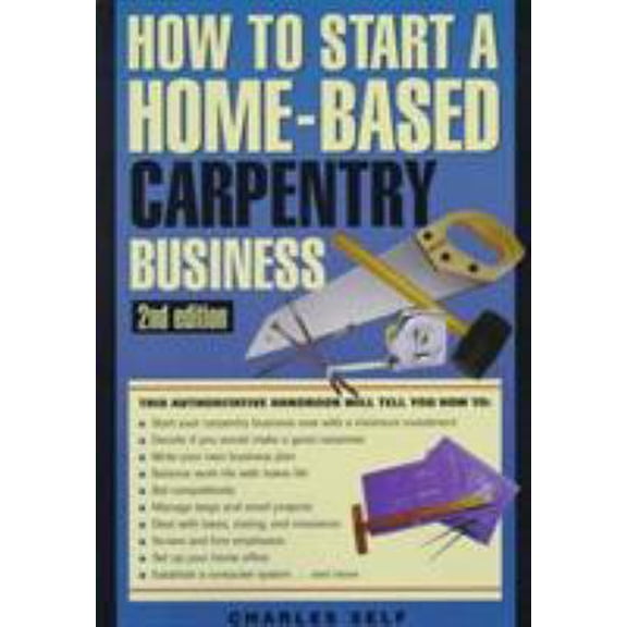 Pre-Owned How to Start a Home-Based Carpentry Business (Home-based Business Series) (Paperback) 0762700653 9780762700653