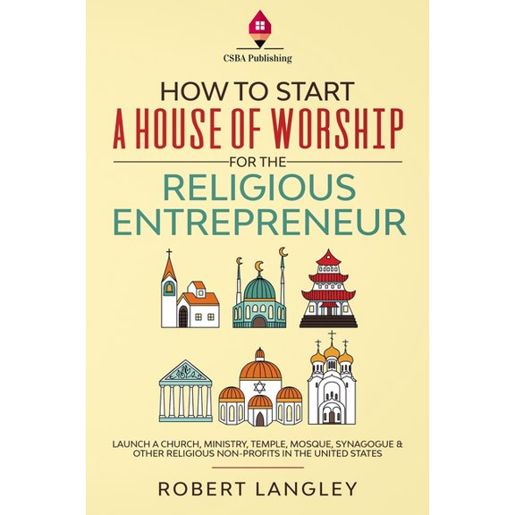How to Start a House of Worship for the Religious Entrepreneur: Launch a Church, Ministry, Temple, Mosque, Synagogue &am, (Paperback)