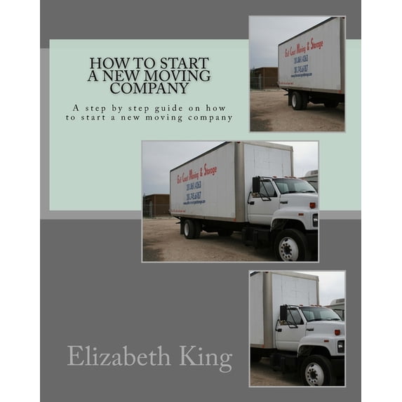 How to start a new moving company: A step by step guide on how to start a new moving company (Paperback)