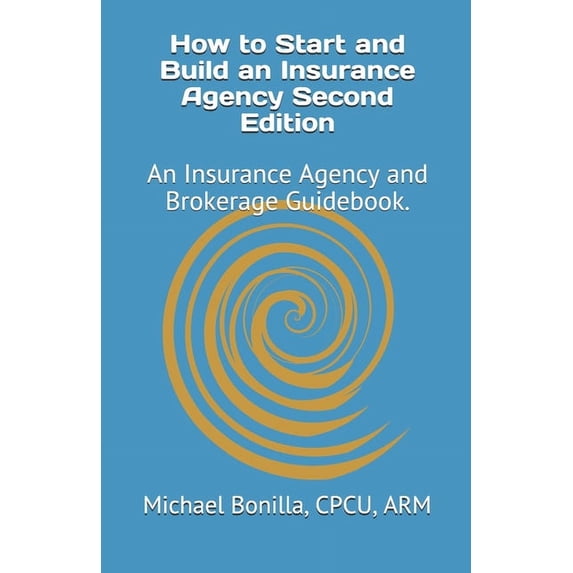 How to Start and Build an Insurance Agency. Edition 2: An Insurance Agency and Brokerage Guidebook. (Paperback)