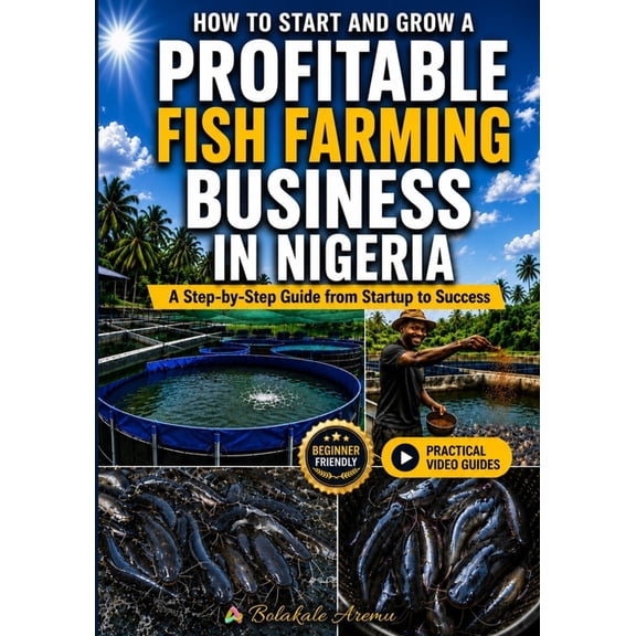 How to Start and Grow a Profitable Fish Farming Business in Nigeria: A Step-by-Step Guide from Startup to Success, (Paperback)