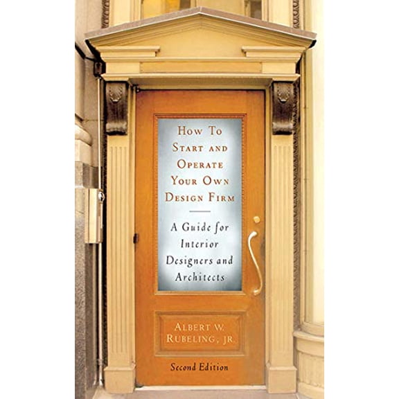 Pre-Owned How to Start and Operate Your Own Design Firm: A Guide for Interior Designers and Architects, Second Edition (Paperback) 1581154747 9781581154740