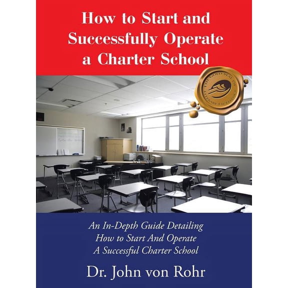 How to Start and Successfully Operate a Charter School: An In-Depth Guide Detailing How to Start And Operate A Successfu, (Paperback)