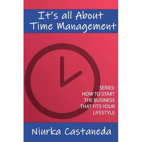 How to Start the Business That Fits Your It's All About Time Management, (Paperback)