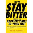 thumbnail image 1 of Pre-Owned How to Stay Bitter Through the Happiest Times of Your Life (Paperback) 0812976193 9780812976199, 1 of 1