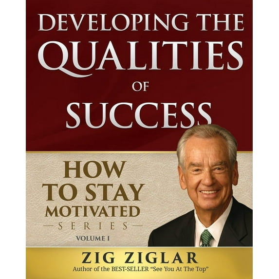 How to Stay Motivated Developing the Qualities of Success: How to Stay Motivated Volume I, Book 1, (Paperback)
