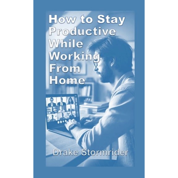 How to Stay Productive While Working from Home, (Paperback)