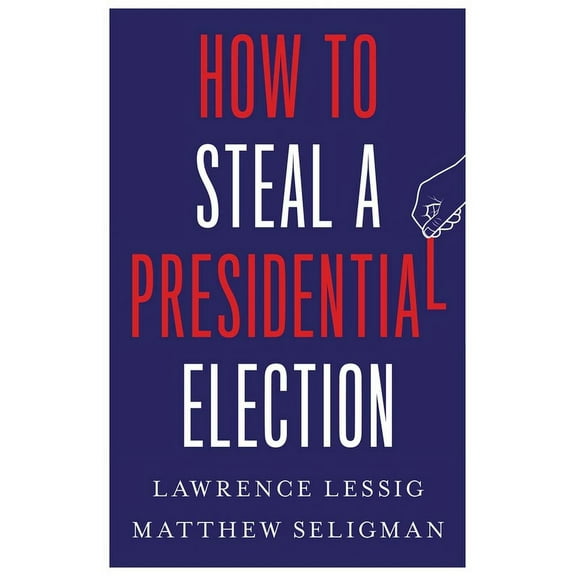 How to Steal a Presidential Election, (Hardcover)