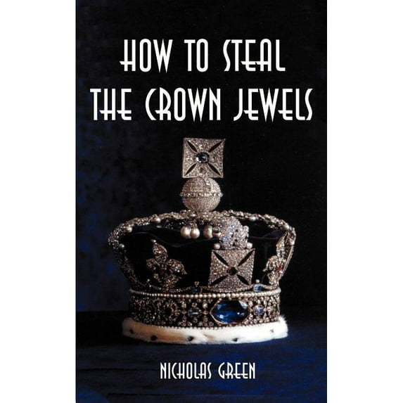How to Steal the Crown Jewels, (Paperback)