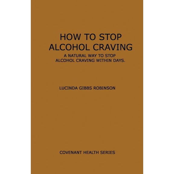 How to Stop Alcohol Craving: A Natural way to stop alcohol cravings within days (Paperback)