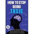 thumbnail image 1 of How to Stop Being Toxic: 5 Essential Steps for Personal Growth and Healthy Relationships: Transform Negative Behavior wi, (Paperback), 1 of 1