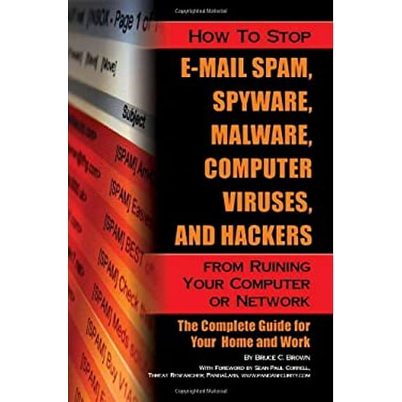 Pre-Owned How to Stop E-Mail Spam, Spyware, Malware, Computer Viruses and Hackers from Ruining Your Computer or Network The Complete Guide for Your Home and Work (Paperback) 1601383037 9781601383037