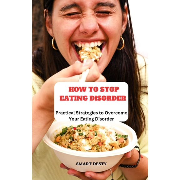 How to Stop Eating Disorder: Practical Strategies to Overcome Your Eating Disorder (Paperback)