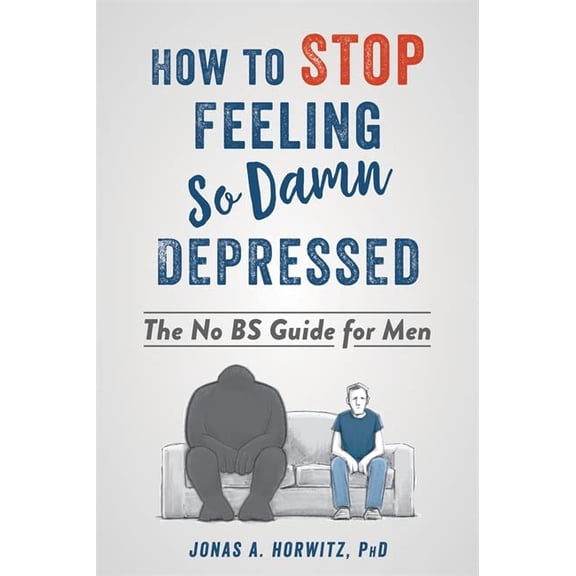 Pre-Owned How to Stop Feeling So Damn Depressed: The No BS Guide for Men [Paperback] Horwitz PhD, Jonas A.