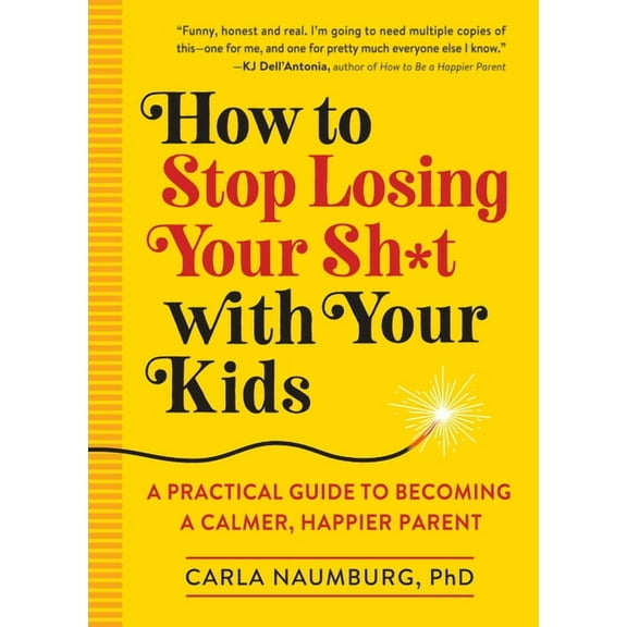 How to Stop Losing Your Sh*t With Your Kids - Paperback