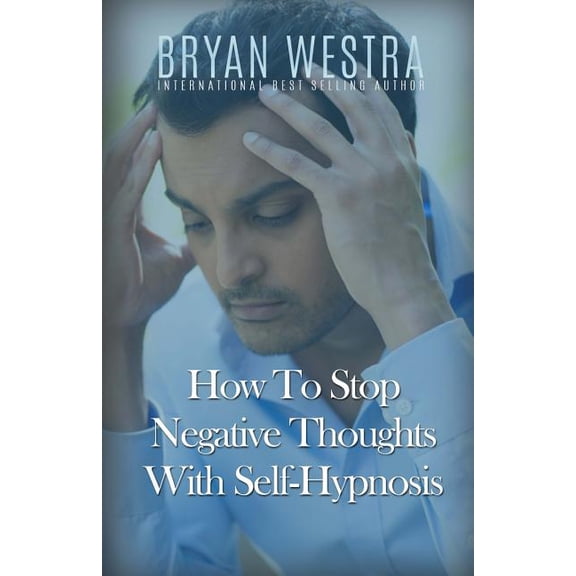 How To Stop Negative Thoughts With Self-Hypnosis (Paperback)