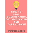 thumbnail image 1 of How to Stop Overthinking, Get Motivated and Take Action! (Paperback), 1 of 1