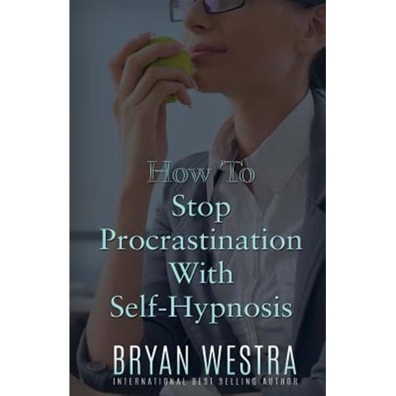 How To Stop Procrastination With Self-Hypnosis (Paperback)