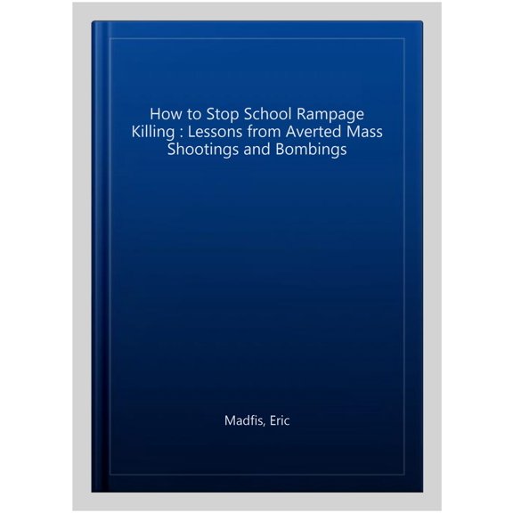 Pre-Owned How to Stop School Rampage Killing: Lessons from Averted Mass Shootings and Bombings (Paperback)