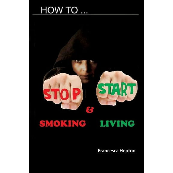 How to Stop Smoking : and Start Living (Paperback)
