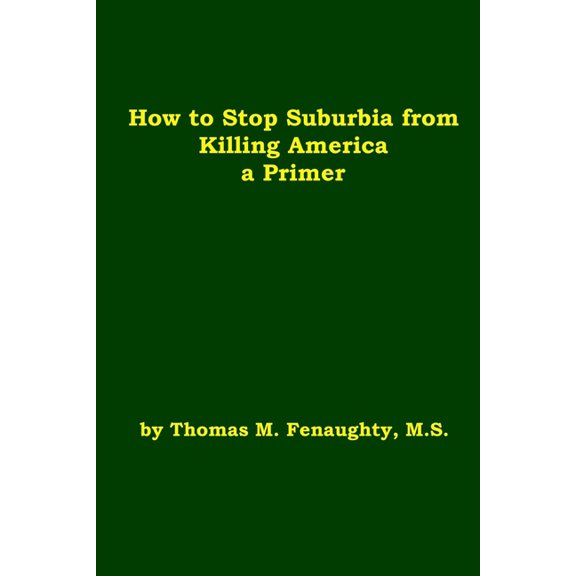 How to Stop Suburbia from Killing America - a Primer., (Paperback)