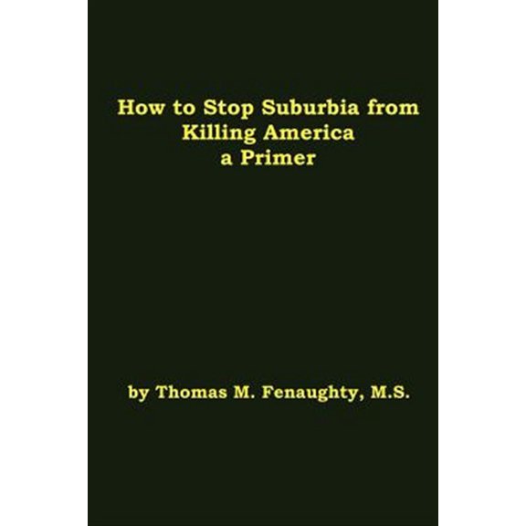 Pre-Owned How to Stop Suburbia from Killing America : A Primer