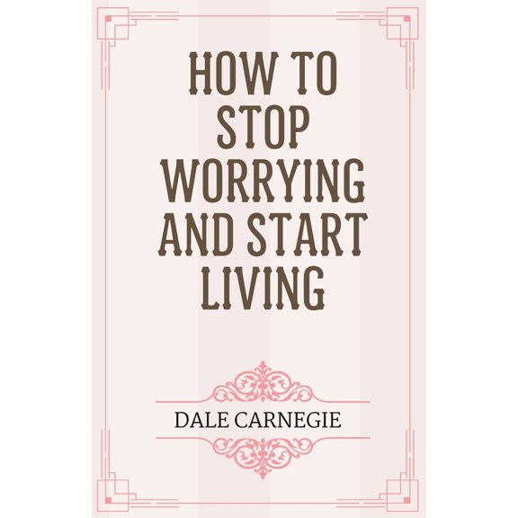 How to Stop Worrying and Start Living, (Paperback)