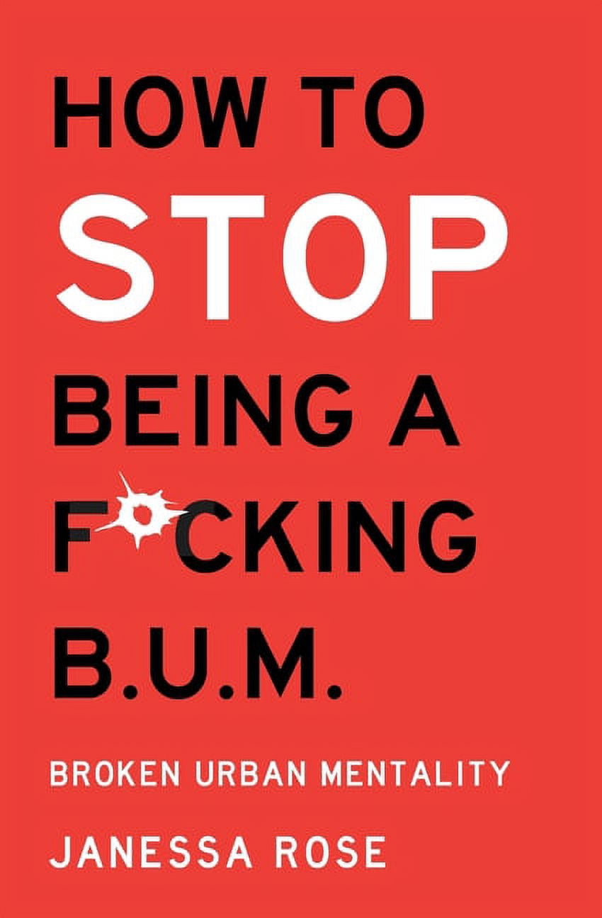 How to: Stop being a F*cking B.U.M.: Broken Urban Mentality (Paperback)