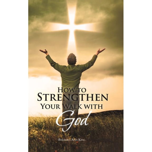 How to Strengthen Your Walk With God